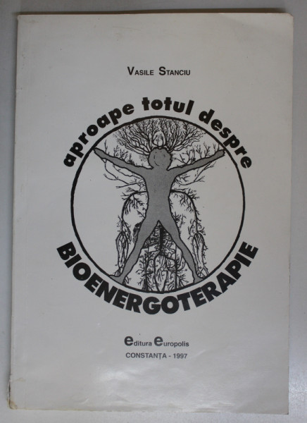 APROAPE TOTUL DESPRE BIOENERGOTERAPIE de VASILE STANCIU , 1997