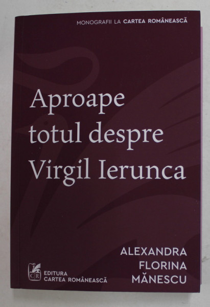APROAPE TOTUL DESPRE VIRGIL IERUNCA de ALEXANDRA FLORINA MANESCU , 2021