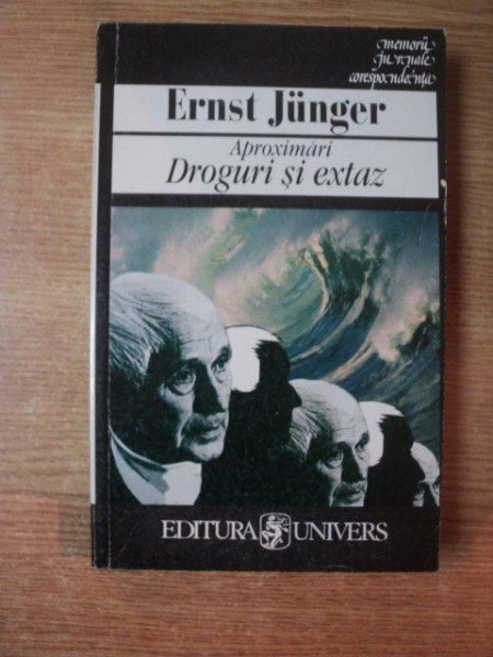 APROXIMARI , DROGURI SI EXTAZ de ERNST JUNGER , Bucuresti 2000