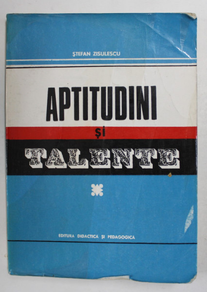 APTITUDINI SI TALENTE de STEFAN ZISULESCU , 1971 , PREZINTA URME DE UZURA