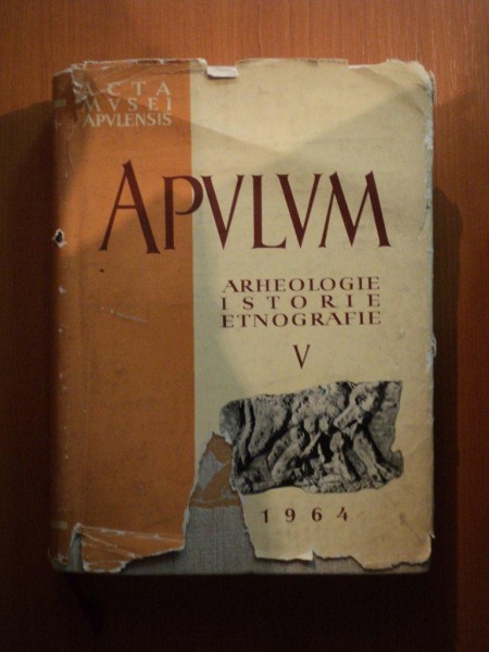 APULUM , VOL. V ARHEOLOGIE , ISTORIE , ETNOGRAFIE , Bucuresti 1965