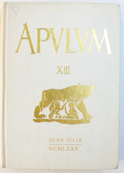 APULUM , VOL. XIII , ACTA MUSEI APULENSIS , ARHEOLOGIE  - ISTORIE  - ETNOGRAFIE , coordonatori GHEORGHE ANGHEL ...IACOB MARZA , 1975