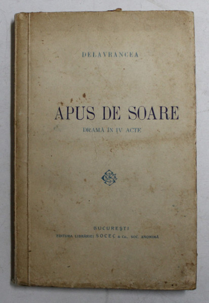 APUS DE SOARE  - DRAMA IN IV ACTE de DELAVRANCEA , EDITIE INTERBELICA , CONTINE SEMNATURA CELLEI DELAVRANCEA *