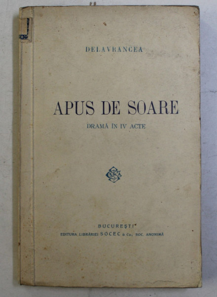 APUS DE SOARE  - DRAMA IN IV ACTE de DELAVRANCEA , EDITIE INTERBELICA