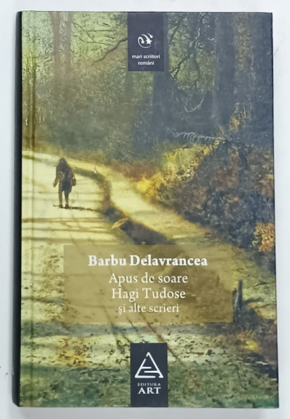 APUS DE SOARE , HAGI TUDOSE SI ALTE SCRIERI de BARBU DELAVRANCEA , 2008