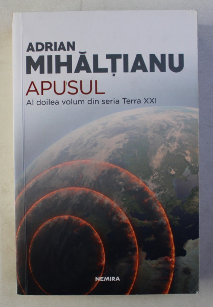 APUSUL - AL DOILEA VOLUM DIN SERIA TERRA XXI de ADRIAN MIHALTIANU , 2018