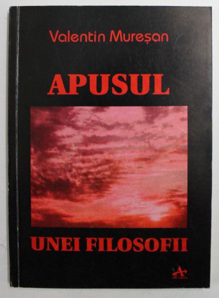 APUSUL UNEI FILOSOFII de VALENTIN MURESAN , 1995 , DEDICATIE *