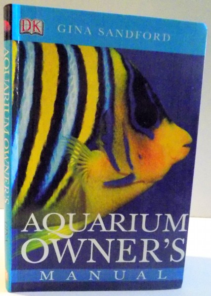 AQUARIUM OWNER ' S , MANUAL by GINA SANDFORD , 1999 *PREZINTA HALOURI DE APA
