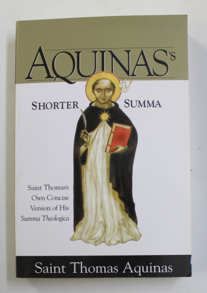 AQUINAS 'S SHORTER SUMMA - SAINT THOMAS 'S OWN CONCISE VERSION OF HIS SUMMA THEOLOGICA , 2002