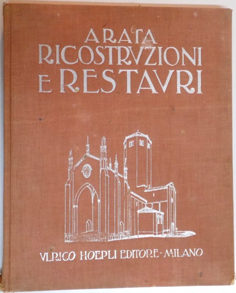 ARATA RICOSTRVZIONI E RESTAVRI CON VN DISCORSO DI GIORGIO NICODEMI  di G.U. ARATA , MILANO