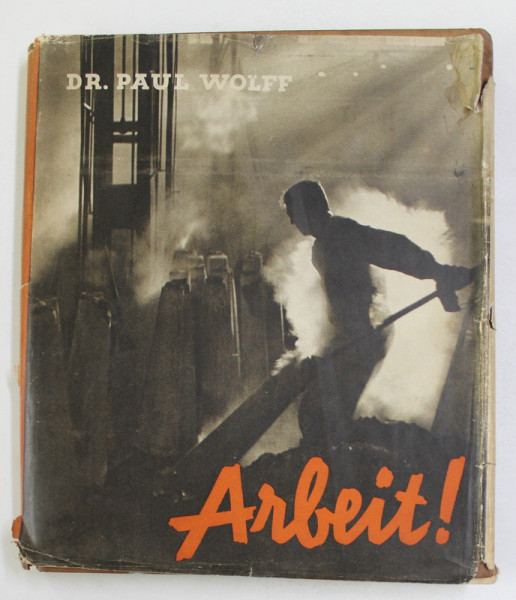 ARBEIT ! - MUNCA ! von DR. PAUL WOLFF , 200 DE FOTOGRAFII  , 1937