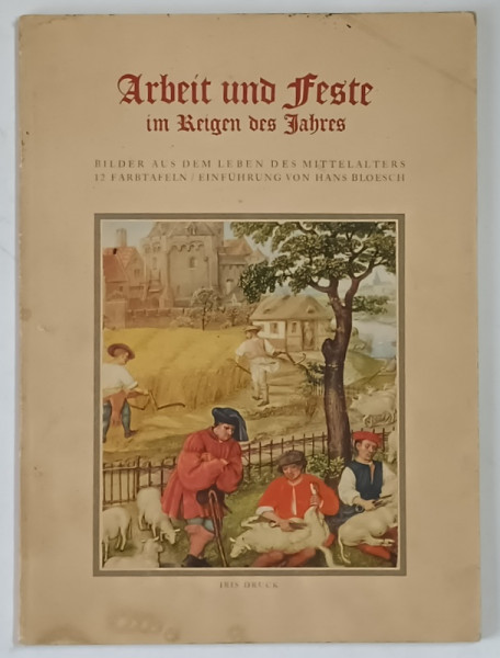 ARBEIT UND FESTE , IM REIGEN DES JAHRES ( MUNCA SI FESTIVITATI ) von HANS BLOESCH , 1936