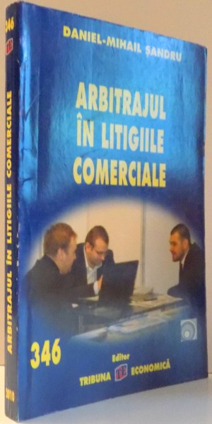 ARBITRAJUL IN LITIGIILE COMERCIALE de DANIEL-MIHAIL SANDRU , 2010