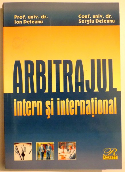ARBITRAJUL INTERN SI INTERNATIONAL de PROF. UNIV. DR. ION DELEANU, CONF. UNIV. DR. SERGIU DELEANU , 2005
