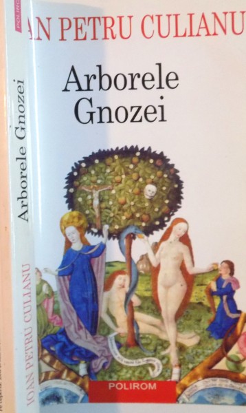 ARBORELE GNOZEI , MITOLOGIA GNOSTICA DE LA CRESTINISMUL TIMPURIU LA NIHILISMUL MODERN de IOAN PETRE CULIANU , 2005