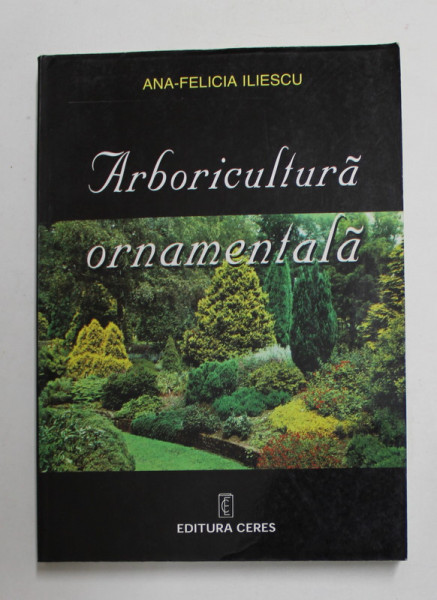 ARBORICULTURA ORNAMENTALA de ANA - FELICIA ILIESCU , 1998