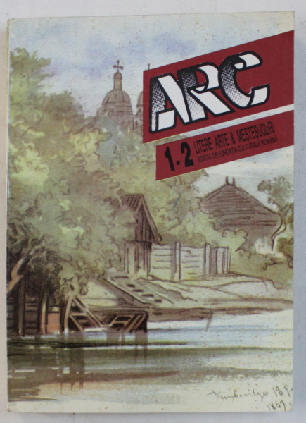 ARC  - REVISTA DE LITERE , ARTE si MESTESUGURI , NR. 1 - 2 , 17 - 18 , 1996