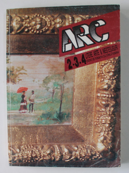 ARC - REVISTA DE LITERE , ARTE si MESTESUGURI , NUMERELE 2.3,4 / 1995
