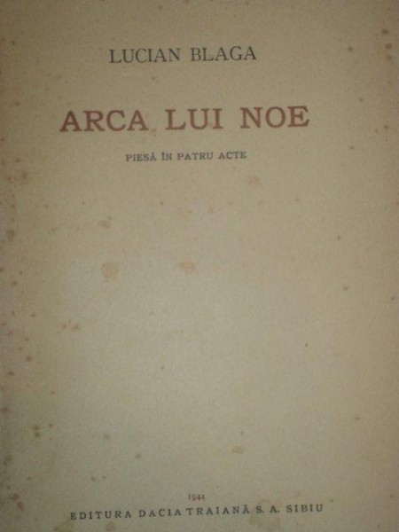 ARCA LUI NOE de LUCIAN BLAGA, PIESA IN PATRU ACTE, PRIMA EDITIE 1944