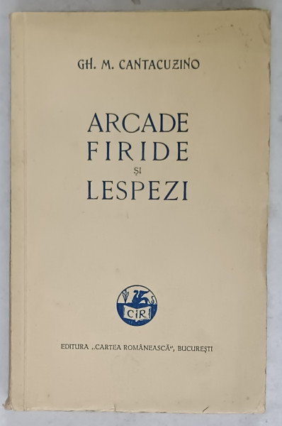 ARCADE , FIRIDE SI LESPEZI de GH. M. CANTACUZINO , 1932