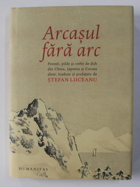 ARCASUL FARA ARC - POVESTI , PILDE SI VORBE DE DUH DIN CHINA , JAPONIA SI COREEA , alese , traduse de STEFAN LIICEANU , 2020