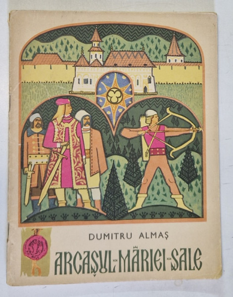 ARCASUL MARIEI SALE de DUMITRU ALMAS , ILUSTRATII de RODICA POPESCU VASILESCU , 1968 , PREZINTA URME DE UZURA
