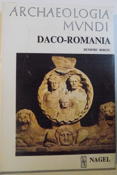 ARCHAEOLOGIA MUNDI, DACO - ROMANIA de DUMITRU BERCIU, 1976