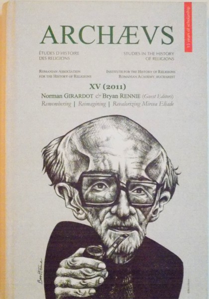ARCHAEUS, ETUDES D`HISTOIRE DES RELIGIONS, REMEMBERING, REIMAGINING, REVALORIZING MIRCEA ELIADE, VOL.XV (2011) de NORMAN GIRARDOT, BRYAN RENNIE, 2011