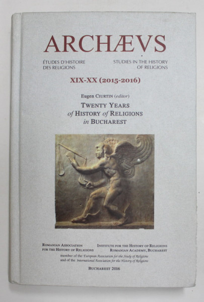 ARCHAEUS - STUDIES IN THE HISTORY OF RELIGIONS , NR. XIX - XX - 2015 -2016 , editor EUGEN CIURTIN , TEXT IN FRANCEZA , ENGLEZA , ROMANA , APARUTA  2016