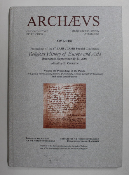 ARCHAEVS - EDTUDES D 'HISTOIRE DE RELIGIONS , XIV , VOLUMUL III  -  THE  LEGACY OF MIRCEA ELIADE ...HERMETIC CURRENTS and ESOTERICISM AND OTHER CONTRIBUTION , 2010