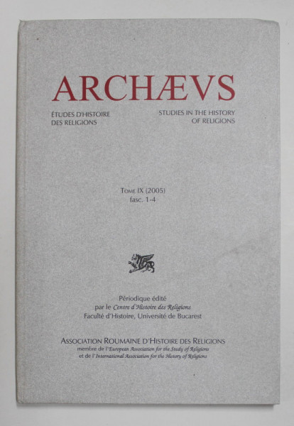 ARCHAEVS , STUDIES IN HISTORY RELIGIONS , TOME IX - FASC. 1 - 4 , 2005 , TEXT IN ROMANA , ENGLEZA , FRANCEZA