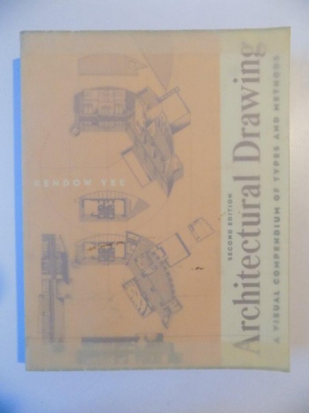 ARCHITECTURAL DRAWING , A VISUAL COMPENDIUM OF TYPES AND METHODS , SECOND EDITION de RENDOW YEE , 2003