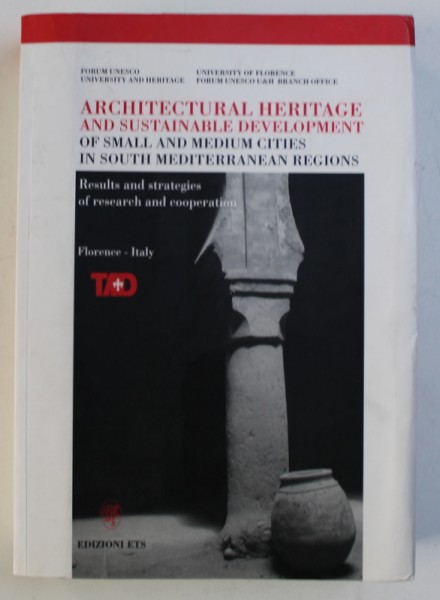 ARCHITECTURAL HERITAGE AND SUSTAINABLE DEVELOPMENT OF SMALL AND MEDIUM CITIES IN SOUTH MEDITERRANEAN REGIONS - SEMINAR INTERNATIONAL FLORENTA , EDITIE IN ITALIANA - ENGLEZA ,  2004