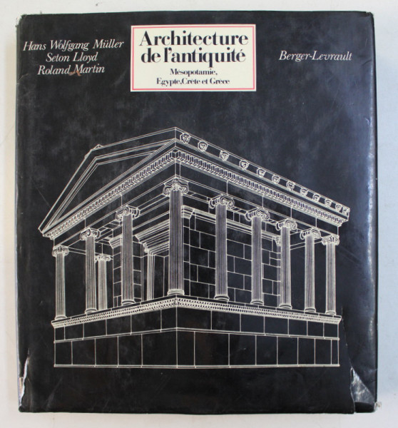 ARCHITECTURE DE L ' ANTIQUITE , PROCHE ET MOYEN  - ORIENT , EGYPTE , CRETE ET GRECE par HANS WOLFGANG MULLER ... ROLAND MARTIN , 1980