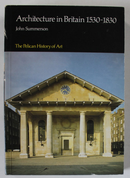 ARCHITECTURE IN BRITAIN 1530- 1830 by JOHN SUMMERSON , 1983