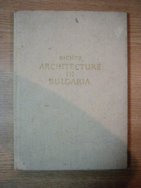 ARCHITECTURE IN BULGARIA FROM ANCIENT TIMES TO THE LATE 19TH CENTURY, de PROF. MILKO BICHEV  SOFIA 1961