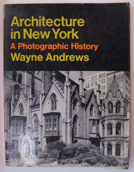 ARCHITECTURE IN NEW YORK , A PHOTOGRAPHIC HISTORY by WAYNE ANDREWS , 1973 , PREZINTA URME DE UZURA SI DE INDOIRE
