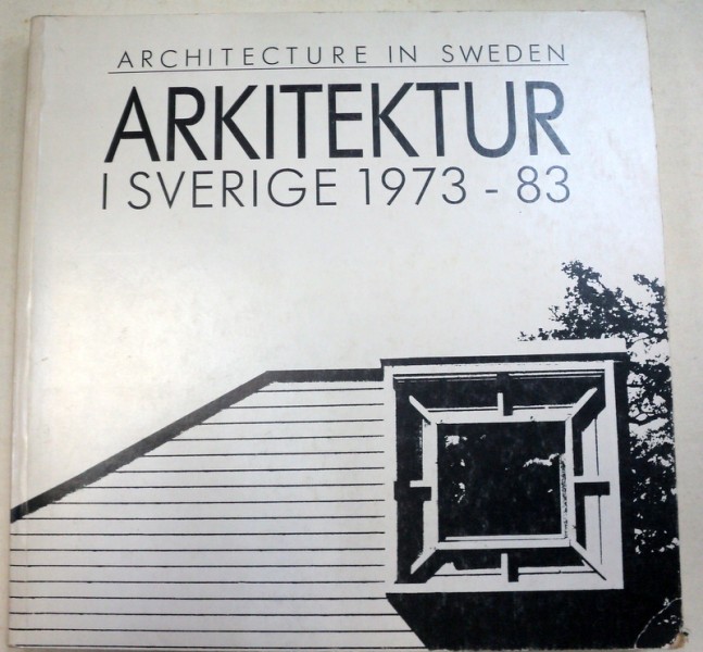 ARCHITECTURE IN SWEDEN.ARKITEKTUR I SVERIGE 1973-83