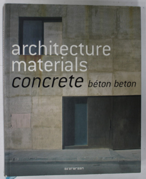 ARCHITECTURE  MATERIALS , CONCRETE , BETON  , TEXT IN ENGLEZA , GERMANA , FRANCEZA , 2008