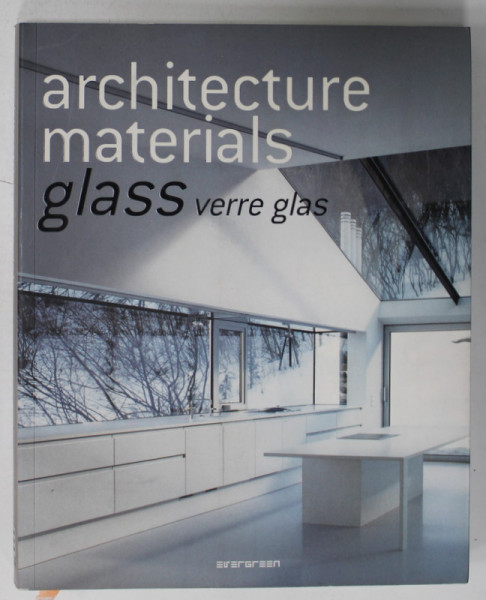 ARCHITECTURE  MATERIALS , GLASS , VERRE , GLAS , TEXT IN ENGLEZA , GERMANA , FRANCEZA , 2008