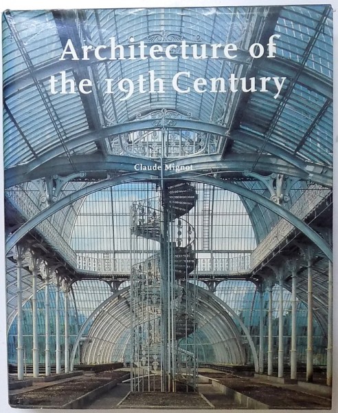ARCHITECTURE OF THE 19th CENTURY by CLAUDE MIGNOT, 1994