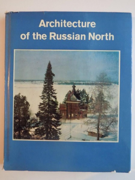 ARCHITECTURE OF THE RUSSIAN NORTH 12th-19th CENTURIES 1976
