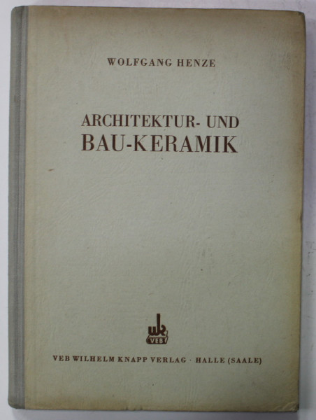 ARCHITEKTUR - UND BAU - KERAMIK von WOLFGANG HENZE , 1955