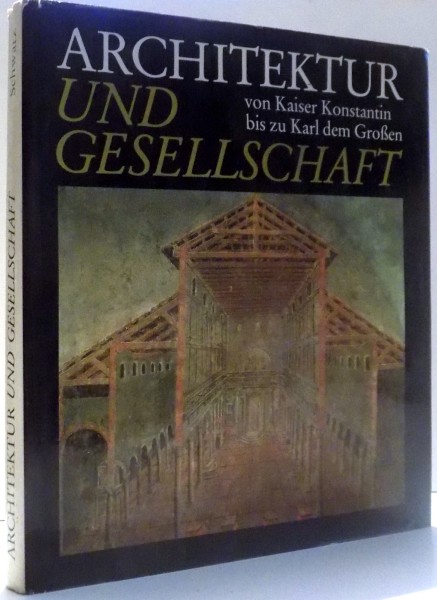 ARCHITEKTUR UND GESELLSCHAFT VON KAISER KONSTANTIN BIS ZU KARL DEM GROBEN von ALBERTO SCHWARZ , 1989