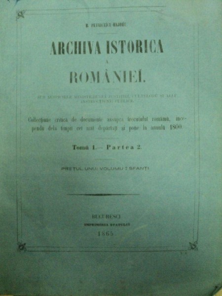ARCHIVA ISTORICA A ROOMANIEI -B. PETRICEICU HASDEU  -TOM I PARTEA A 1 SI 2 A -BUC. 1865