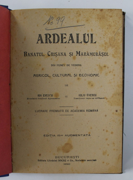 ARDEALUL - BANATUL, CRISANA SI MARAMURASUL DIN PUNCT DE VEDERE AGRICOL, CULTURAL,  ECONOMIC de ION ENESCU si IULIU ENESCU - BUCURESTI, 1920