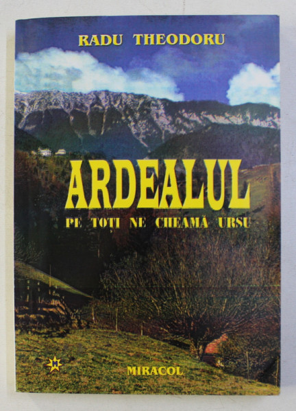 ARDEALUL PE TOTI NE CHEAMA URSU de RADU THEODORU , 2000 DEDICATIE*