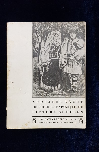 ARDEALUL VAZUT DE COPII - EXPOZITIE DE PICTURA SI DESEN - BUCURESTI, 1944
