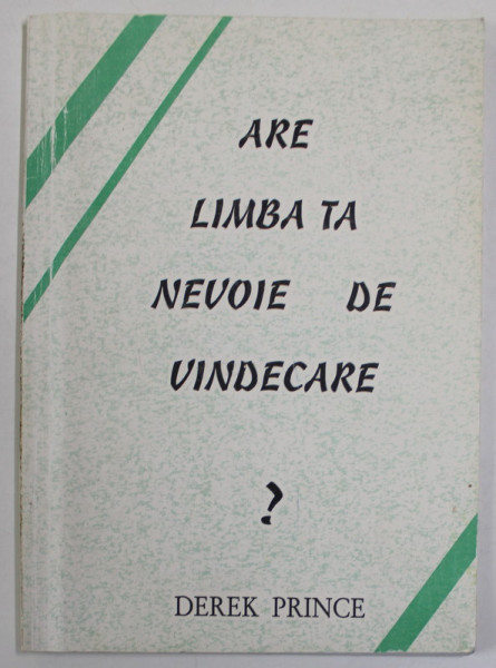 ARE  LIMBA TA NEVOIE DE VINDECARE ? de DEREK PRINCE , 1994