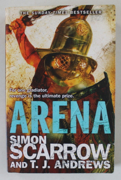 ARENA by SIMON SCARROW and T.J. ANDREWS , 2013, PREZINTA PETE SI URME DE UZURA